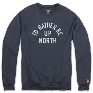 I'D RATHER BE UP NORTH FLEECE SWEATSHIRT (UNISEX) Comfort Apparel